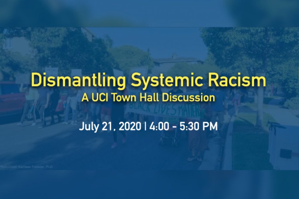 Dismantling Systemic Racism – A UCI Town Hall Discussion