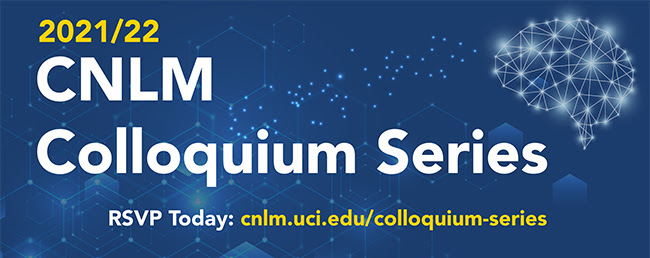 2021/22 CNLM Colloquium Series - orange county neuroscience research, Current research in neuroscience